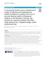 A community-based service enhancement model of training and employing Ear Health Facilitators to address the crisis in ear and hearing health of Aboriginal children in the Northern Territory, the Hearing for Learning Initiative (the HfLI): study protocol for a stepped-wedge cluster randomised trial