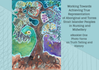Working Towards Achieving True Representation of Aboriginal and Torres Strait Islander Peoples in Nursing and Midwifery: Booklet 1 - Truth Telling and History