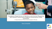 Caregivers Experiences of Children with Autism Receiving Out-Patient Transcranial Magnetic Stimulation (TMS) Treatment A Qualitative Phenomenological Study
