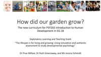 Outcomes of the Exploratory L&T Grant: ‘The lifespan is for growing and developing’, using simulation and authentic assessment to study developmental psychology. How did our ‘garden’ grow?