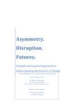 Asymmetry. Disruption. Futures. A Depth and Layered Approach to Understanding the Futures of Change
