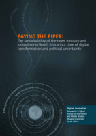 Paying the Piper: The sustainability of the news industry and journalism in South Africa in a time of digital transformation and political uncertainty