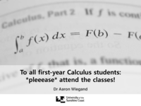 To all First year calculus students: ‘Pleeease’ attend classes