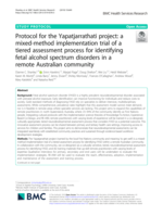 Protocol for the Yapatjarrathati project: a mixed-method implementation trial of a tiered assessment process for identifying fetal alcohol spectrum disorders in a remote Australian community