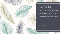 Caring for Birthing Women - learning from women's stories